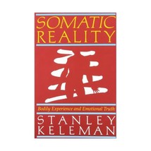 Somatic Reality: Bodily Experience and Emotional Truth Stanley Keleman - $32.00