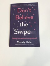 Don&#39;t Believe the Swipe: Finding Love without Losing Yourself -Mandy Hale (pb) - $3.96