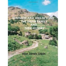 Kentmere Hall and Beyond: The Gilpin Family and Their History Alan James Gilpin - £14.76 GBP