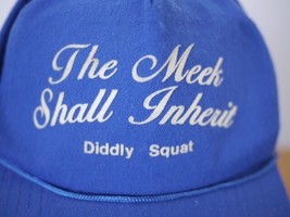 Vintage &quot;The Meek Shall Inherit Diddly Squat&quot; Trucker Cap Hat One Size A... - £15.81 GBP