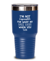 Funny Tumbler What My Face Does When You Talk Blue-T-30oz  - £24.45 GBP