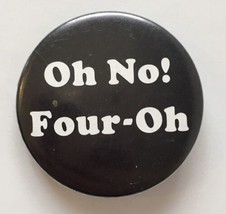 Oh No! Four-Oh Pin Button 40 Year Old Birthday Forty Years Pinback B&amp;W - $8.00