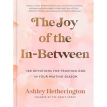 The Joy of the In-between: 100 Devotions for Trusting God in Your Waiting Season - £20.78 GBP