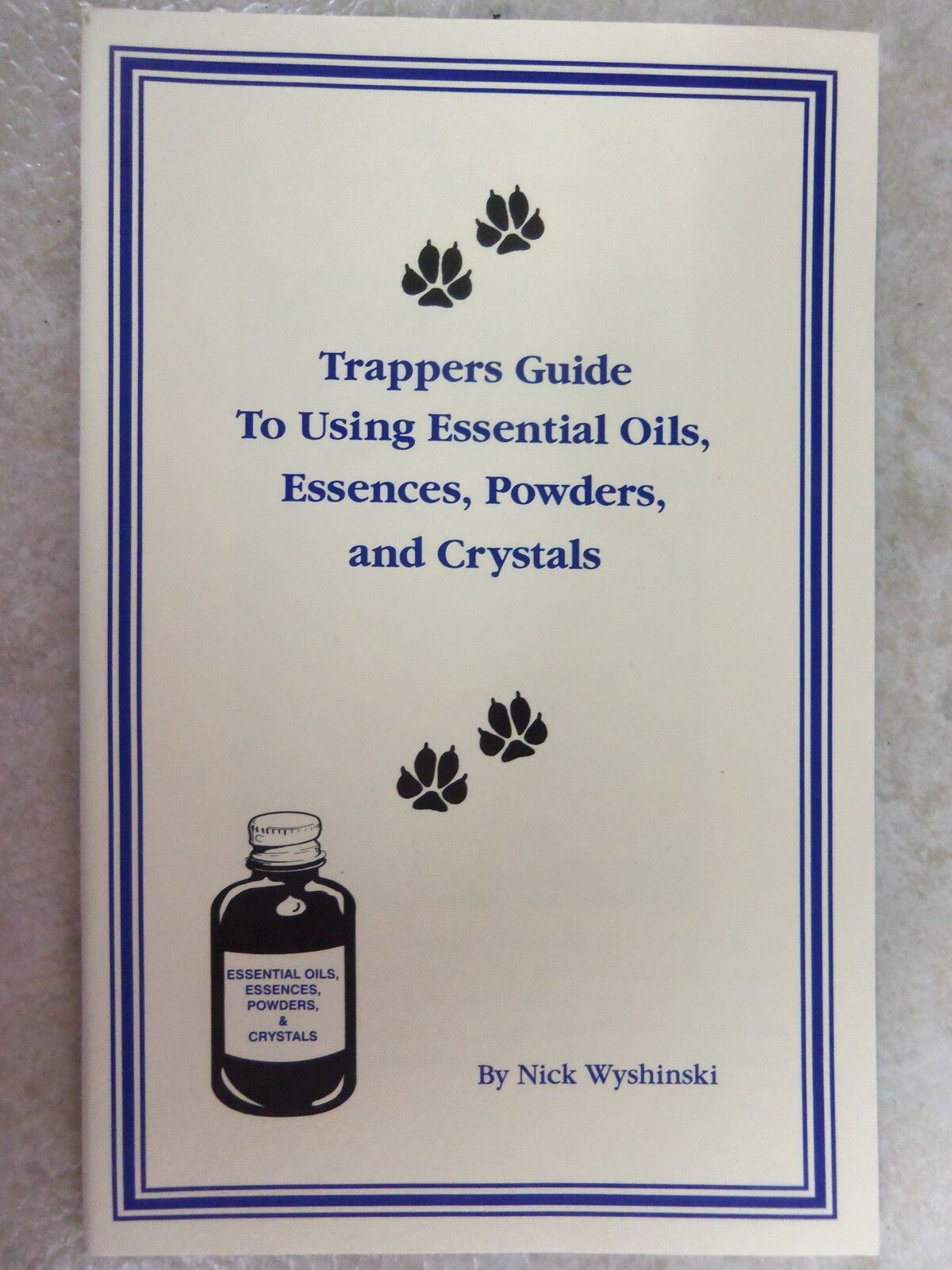 Book "Trappers Guide To Using Essential Oils Essences Powders Crystal" Wyshinski - $14.84