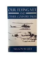 Our Flying Vet and Other Country Tales by Nelson Leet 2006 Paperback SIG... - $12.16