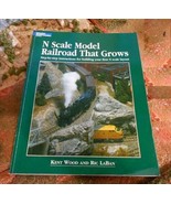 Book: N Scale Model Railroad that Grows, Kent Wood 1996; Vintage Train - $14.95