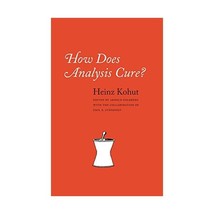 How Does Analysis Cure? Kohut, Heinz/ Goldberg, Arnold/ Stepansky, Paul E. - $119.00