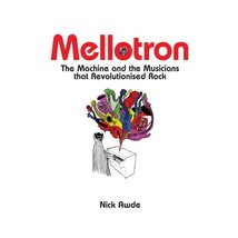 MELLOTRON: THE MACHINE AND THE MUSICIANS AWDE - $32.00
