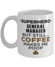 General Manager Mug - Superhero But Still Coffee Makes Me Poop - 11 oz Funny  - £11.90 GBP