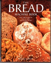The Bread Machine Book  Over 100 Recipes - Easy-to-Make Spectacular Breads - £15.83 GBP