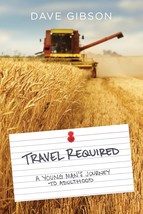 Travel Required: A Young Man&#39;s Journey to Adulthood Gibson, Dave - $15.56