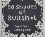 50 Shades of Bullsht Motivating Swear Word Adult Coloring Book Dark Edit... - $7.99