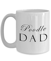 Poodle Dad - 15oz Mug - $16.95