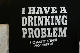 I Have A Drinking Problem I Can&#39;t Find My Beer Funny Novelty T-SHIRT - £9.15 GBP
