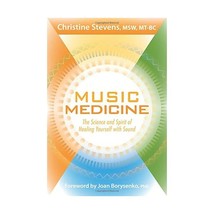 Music Medicine: The Science and Spirit of Healing Yourself With Sound Stevens, C - $21.00