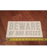 12 x 5.98  Inch Metal Sign  &quot; Beware of Dog Kisses&quot; - $10.00
