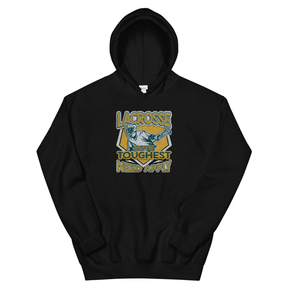 Lacrosse shirt Only The Toughest Need Apply Unisex Hoodie