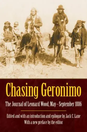 Chasing Geronimo: The Journal of Leonard Wood May-September 1886 by Leon... - £11.96 GBP