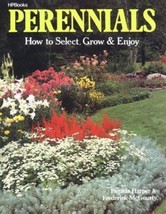 Perennials : How to Select, Grow and Enjoy by Pamela Harper and Frederic... - $9.90