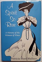A Spirit So Rare: A History of the Women of Waco Wallace, Patricia Ward - £23.88 GBP