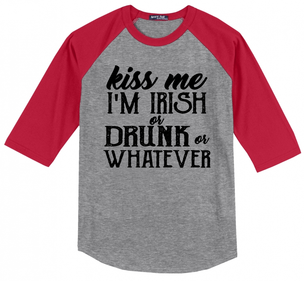 Kiss Me I'm Irish Or Drunk Or Whatever Mens Raglan T - $16.99