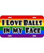 I love balls in my face Gay Lesbian LGBTQ rainbow metal license plate - $185.12 MXN