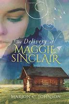 The Delivery of Maggie Sinclair (The Maggie Sinclair Saga) [Paperback] J... - $6.86