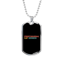 Professional Cat Herder  Necklace Stainless Steel or 18k Gold Dog Tag 24&quot; Chain - £37.31 GBP+