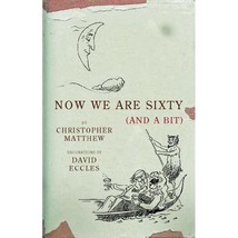 Now We Are Sixty (And a Bit) Matthew, Christopher/ Eccles, David (Illustrator) - £23.54 GBP
