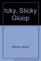 Icky, Sticky Gloop by Morgan Matthews - Good - £8.64 GBP