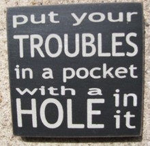  Primitive Wood Block 32349PB-Put Your Troubles in a Pocket with a hole in it  - $2.95