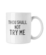 Thou Shall Not Try Me Mug, Sarcastic Mug, Funny Office Mug, Sarcastic Gi... - £14.53 GBP
