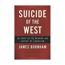 Suicide of the West: An Essay on the Meaning and Destiny of Liberalism Burnham,  - £18.68 GBP