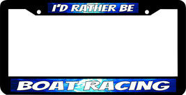 BOAT RACING I&#39;D RATHER BE License Plate Frame - £7.87 GBP