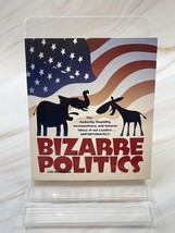 Bizarre Politics: The Audacity, Stupidity, Incompetence, and General Idiocy of.. - £6.16 GBP