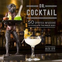 Dr. Cocktail: 50 Spirited Infusions to Stimulate the Mind and Body by Alex Ott. - £7.84 GBP