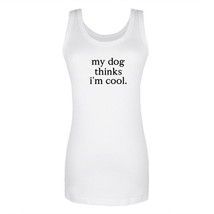 Womens My Dog Thinks I&#39;m Cool Sarcastic Graphic Vest Girls Tank Tops Camisole - £10.31 GBP