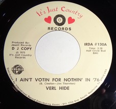 Verl Hide 45 RPM - I Ain&#39;t Votin For Nothin&#39; In &#39;76 / Same NM / NM VG++ E7 - £3.02 GBP