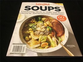 Eating Well Magazine Special Edition Soups: Comforting Meals to Make and Share - $12.00