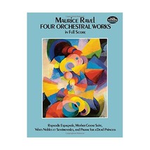 Four Orchestral Works in Full Score: Rapsodie Espagnole, Mother Goose Suite, Val - $27.00