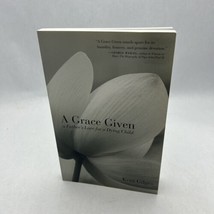 A Grace Given: a Father&#39;s Love for a Dying Child, Gilges, Mr. Kent, - $11.04