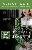The Lady Elizabeth, a Novel by Alison Weir, trade paperback - £3.36 GBP