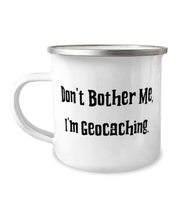 Don&#39;t Bother Me, I&#39;m Geocaching. Geocaching 12oz Camper Mug, Useful Geocaching,  - £15.62 GBP