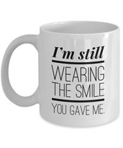 Fiance Coffee Mug - I&#39;m Still Wearing The Smile You Gave Me - 11 oz White Cerami - £11.73 GBP