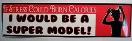 If stress could burn calories I would be a Super Model Bumper Sticker - £2.77 GBP