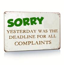 Sorry Yesterday Was The Deadline For All Complaints Tin Sign Wall Decor 20x30cm - £11.02 GBP