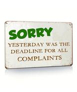 Sorry Yesterday Was The Deadline For All Complaints Tin Sign Wall Decor ... - £11.00 GBP