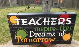 Teacher Gifts Wood Sign U0393T  - Teachers inspire the Dreams of Tomorrow  - $10.95