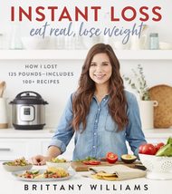 Instant Loss: Eat Real, Lose Weight: How I Lost 125 Pounds?Includes 100+ Recipes - £7.97 GBP