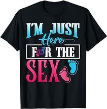 I&#39;m Just Here For The Sex Shirt Funny Gender Reveal Shirt - £12.57 GBP+